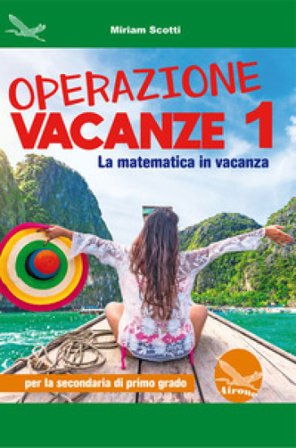 Operazione vacanze. La matematica in vacanza. Per la secondaria di primo grado. Ediz. per la scuola. Vol. 1 Miriam Scotti