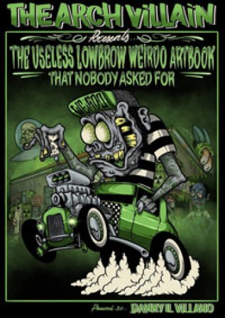 The Arch Villain presents The useless lowbrow weirdo artbook that nobody asked for Il Villano Danny