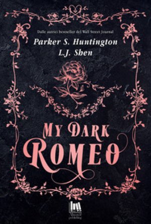 My dark Romeo. Ediz. italiana L. J. Shen