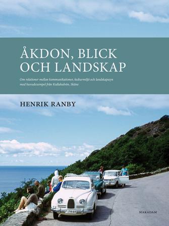 Åkdon, blick och landskap : om relationer mellan kommunikationer, kulturmiljö och landskapssyn med huvudexempel från Kullahalvön, Skåne - Bok av Henri