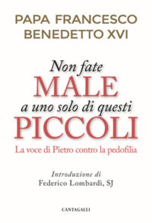 Non fate male a uno solo di questi piccoli. La voce di Pietro contro la pedofilia Papa Francesco (Jorge Mario Bergoglio)