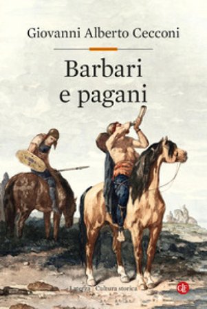 Barbari e pagani. Religione e società in Europa nel tardoantico Giovanni Alberto Cecconi