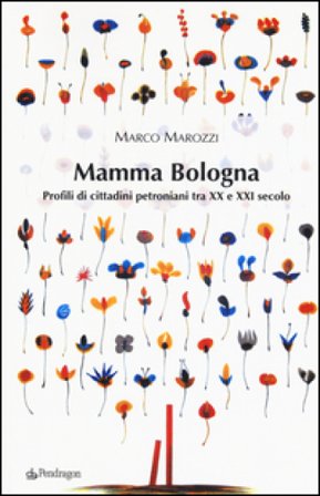 Mamma Bologna. Profili di cittadini petroniani tra XX e XXI secolo Marco Marozzi
