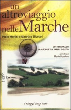 Un altro viaggio nelle Marche. Due terranauti in autobus tra saperi e gusto Paolo Merlini