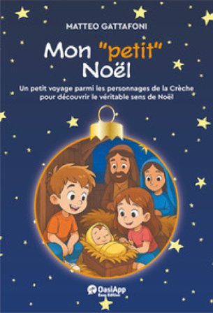 Mon «petit» Noël. Un petot voyage parmi les personnages de la Chrèche pour découvrir le véritable de Noël. Ediz. a colori Matteo Gattafoni