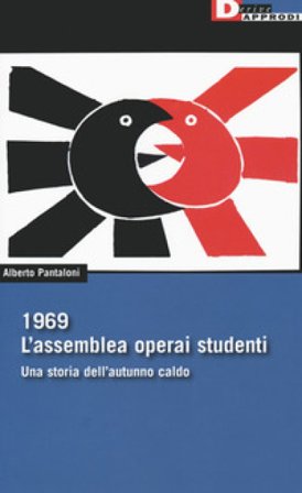 1969. L'assemblea operai studenti. Una storia dell'autunno caldo Alberto Pantaloni