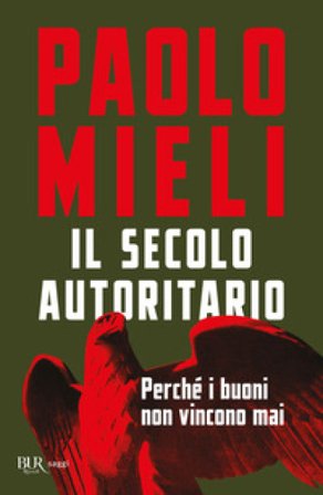 Il secolo autoritario. Perché i buoni non vincono mai Paolo Mieli