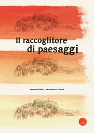 Il raccoglitore di paesaggi. Ediz. a colori Beniamino Sidoti