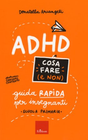 ADHD cosa fare (e non). Guida rapida per insegnanti. Scuola primaria Donatella Arcangeli