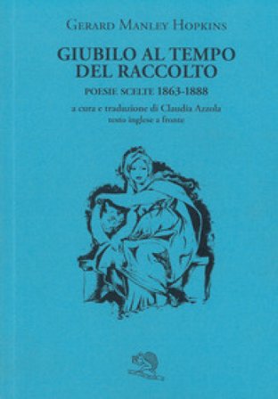 Giubilo al tempo del raccolto. Poesie scelte 1863-1888. Testo inglese a fronte Gerard Manley Hopkins