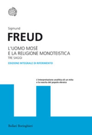 L'uomo Mosè e la religione monoteistica. Tre saggi. Ediz. integrale Sigmund Freud
