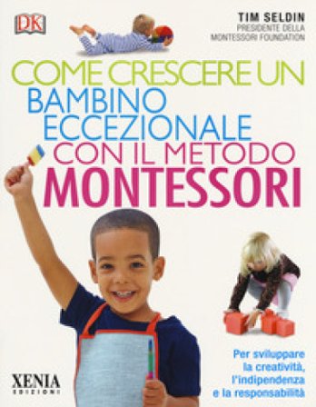 Come crescere un bambino eccezionale con il metodo Montessori Tim Seldin