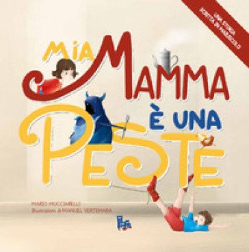 Mia mamma è una peste. Ediz. illustrata Mario Mucciarelli