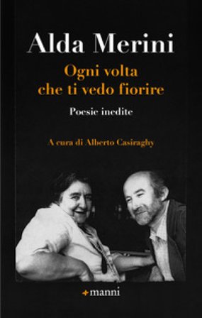 Ogni volta che ti vedo fiorire. Poesie inedite Alda Merini