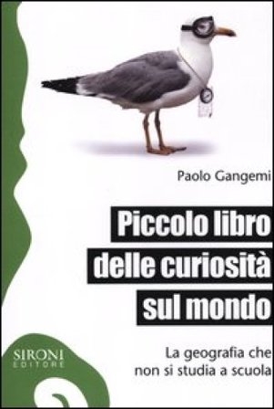 Piccolo libro delle curiosità sul mondo. La geografia che non si studia a scuola Paolo Gangemi