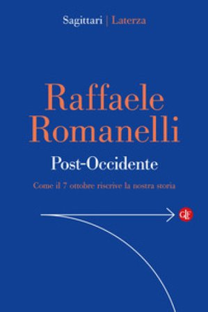 Post-Occidente. Come il 7 ottobre riscrive la nostra storia Raffaele Romanelli