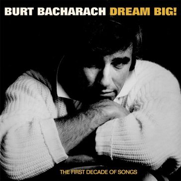 Dream big ! the first decade of songs Bacharach Burt