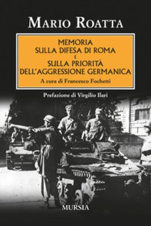 Memoria sulla difesa di Roma e sulla priorità dell'aggressione germanica Mario Roatta