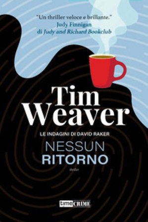Nessun ritorno. Le indagini di David Raker. Vol. 4 Tim Weaver