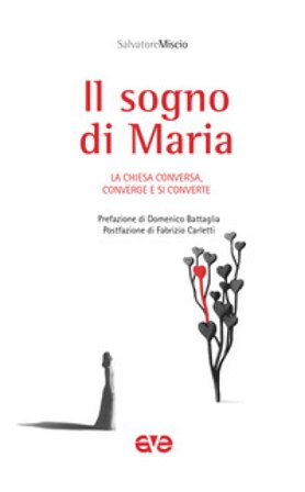 Il sogno di Maria. La Chiesa conversa, converge e si converte Salvatore Miscio