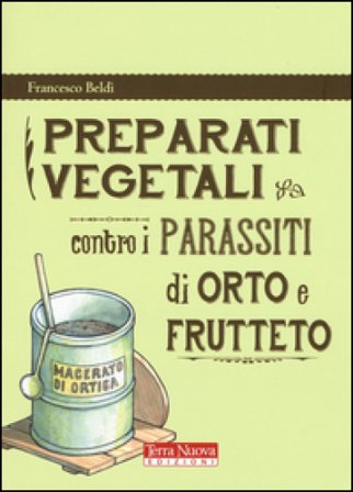 Preparati vegetali contro i parassiti di orto e frutteto Francesco Beldì