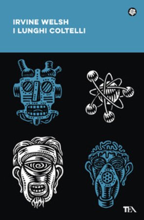 I lunghi coltelli Irvine Welsh