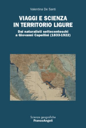 Viaggi e scienza in territorio ligure. Dai naturalisti settecenteschi a Giovanni Capellini (1833-1922) Valentina De Santi