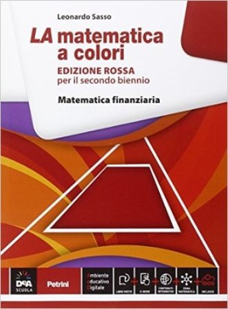 La matematica a colori. Ediz. rossa. Matematica finanziaria. Per le Scuole superiori. Con e-book. Con espansione online Leonardo Sasso