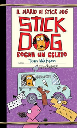Stick dog sogna un gelato. Il diario di Stick Dog. Vol. 4 Tom Watson