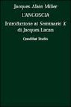 L'angoscia. Introduzione al Seminario 10° di Jacques Lacan Jacques-Alain Miller