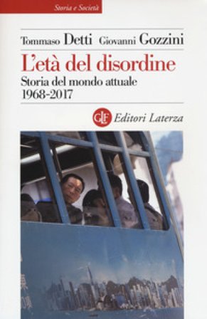 L'età del disordine. Storia del mondo attuale 1968-2017 Tommaso Detti