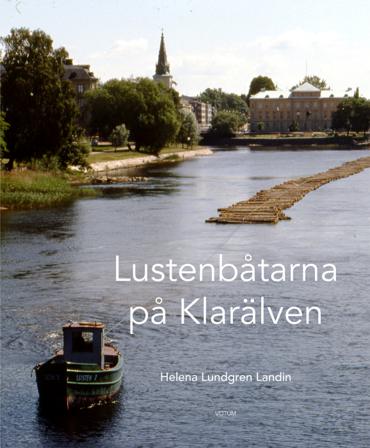 Lustenbåtarna på Klarälven - Bok av Helena Lundgren Landin - Inbunden