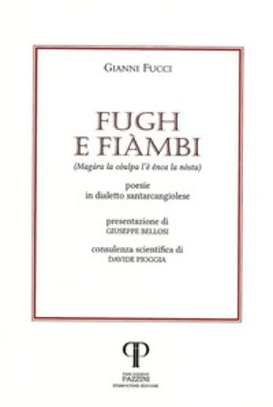 Fugh e fiàmbi. (Magàra la còulpa l'è ênca la nòstra). Poesie in dialetto santarcangiolese Gianni Fucci