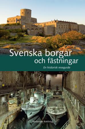 Svenska borgar och fästningar : en historisk reseguide - Bok av Anders Reisnert, Martin Hansson, m.fl. - Inbunden