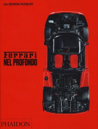 Ferrari nel profondo. Catalogo della mostra (Londra, 15 novembre 2017-15 aprile 2018). Ediz. a colori Andrew Nahum