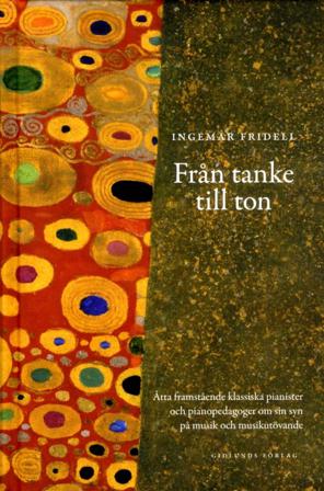 Från tanke till ton : åtta framstående klassiska pianister och pianopedagoger om sin syn på musik - Bok av Ingemar Fridell - Inbunden