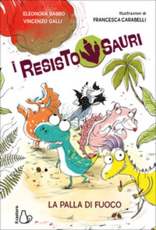 La palla di fuoco. I resistosauri. Vol. 1 Eleonora Babbo