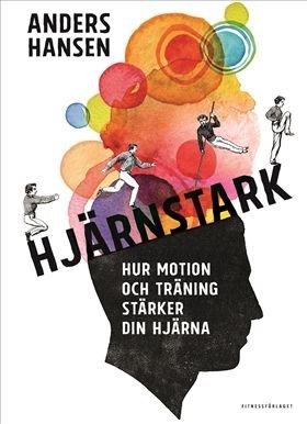 Hjärnstark : Hur motion och träning stärker din hjärna, ISBN: 9789175038452