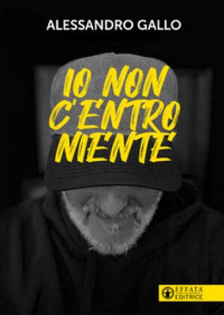Io non c'entro niente Alessandro Gallo