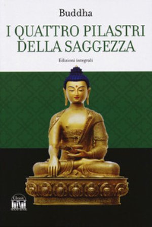 I quattro pilastri della saggezza-Dhamma Pada (I versetti della legge). Ediz. integrale Gotama Buddha