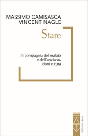 Stare. In compagnia del malato e dell'anziano, doni e cura Massimo Camisasca