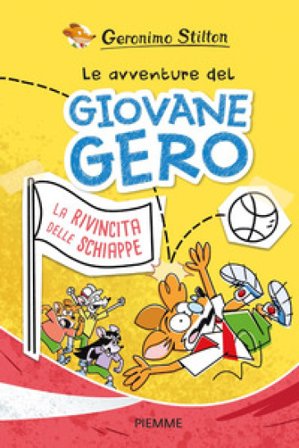 La rivincita delle schiappe. Le avventure del giovane Gero Geronimo Stilton