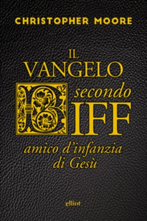 Il vangelo secondo Biff. Amico d'infanzia di Gesù Christopher Moore