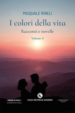 I colori della vita. Racconti e novelle. Vol. 4 Pasquale Rineli