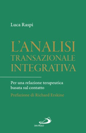 L'analisi transazionale integrativa. Per una relazione terapeutica basata sul contatto Luca Raspi