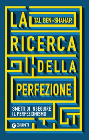 La ricerca della perfezione. Smetti di inseguire il perfezionismo Tal Ben-Shahar