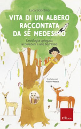 Vita di un albero raccontata da sé medesimo. L'ecologia spiegata ai bambini e alle bambine Luca Sciortino