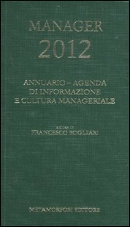 Agenda del manager 2012. Annuario di informazione e cultura manageriale