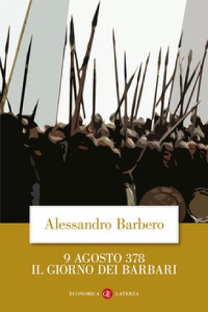 9 agosto 378. Il giorno dei barbari Alessandro Barbero