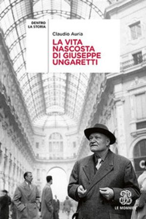 La vita nascosta di Giuseppe Ungaretti Claudio Auria
